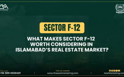 What Makes Sector F-12 Worth Considering in Islamabad’s Real Estate Market?