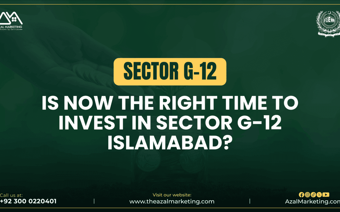 Is Now the Right Time to Invest in Sector G-12 Islamabad?