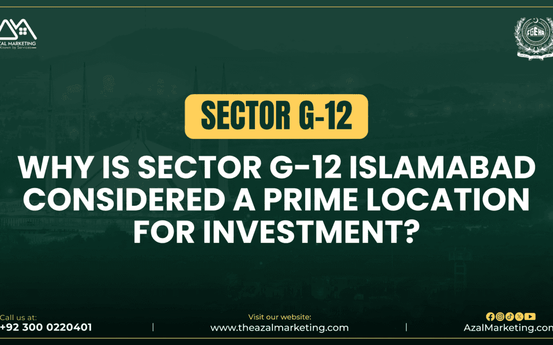 Why Is Sector G-12 Islamabad Considered a Prime Location for Investment?