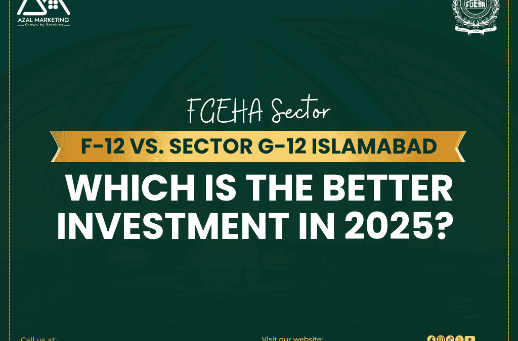 FGEHA Sector F-12 vs. Sector G-12 Islamabad: Which Is the Better Investment in 2025?